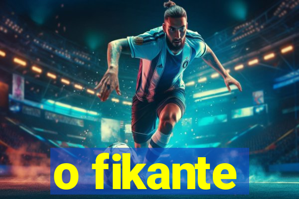 o fikante